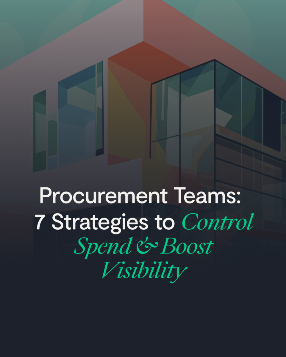 Procurement Teams: 7 Strategies to Control Spend & Boost Visibility