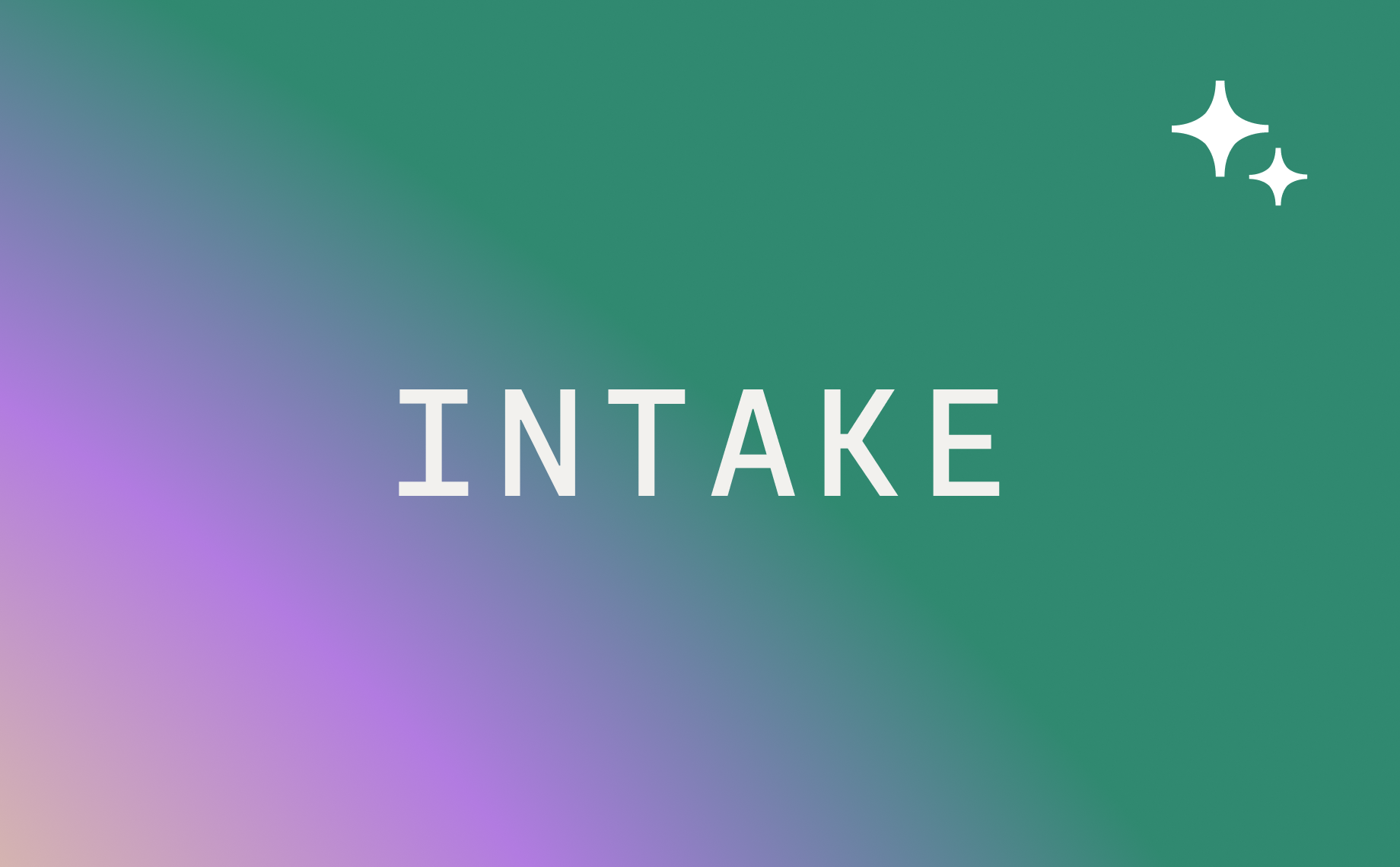 The word INTAKE appears in bold white text on a green and purple gradient background, with two white sparkle icons in the top right corner.