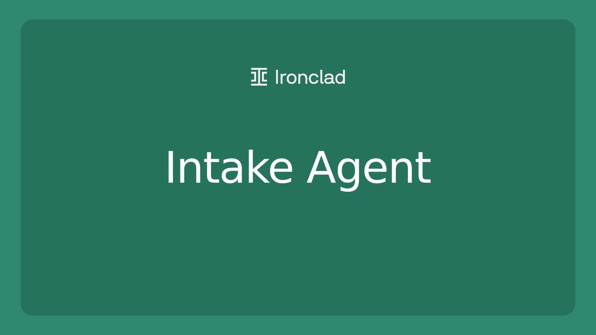 A green slide with the Ironclad logo and name at the top, featuring “Intake Agent” written in large white text in the center, highlighting Ironclad’s commitment to managing contract obligations seamlessly.