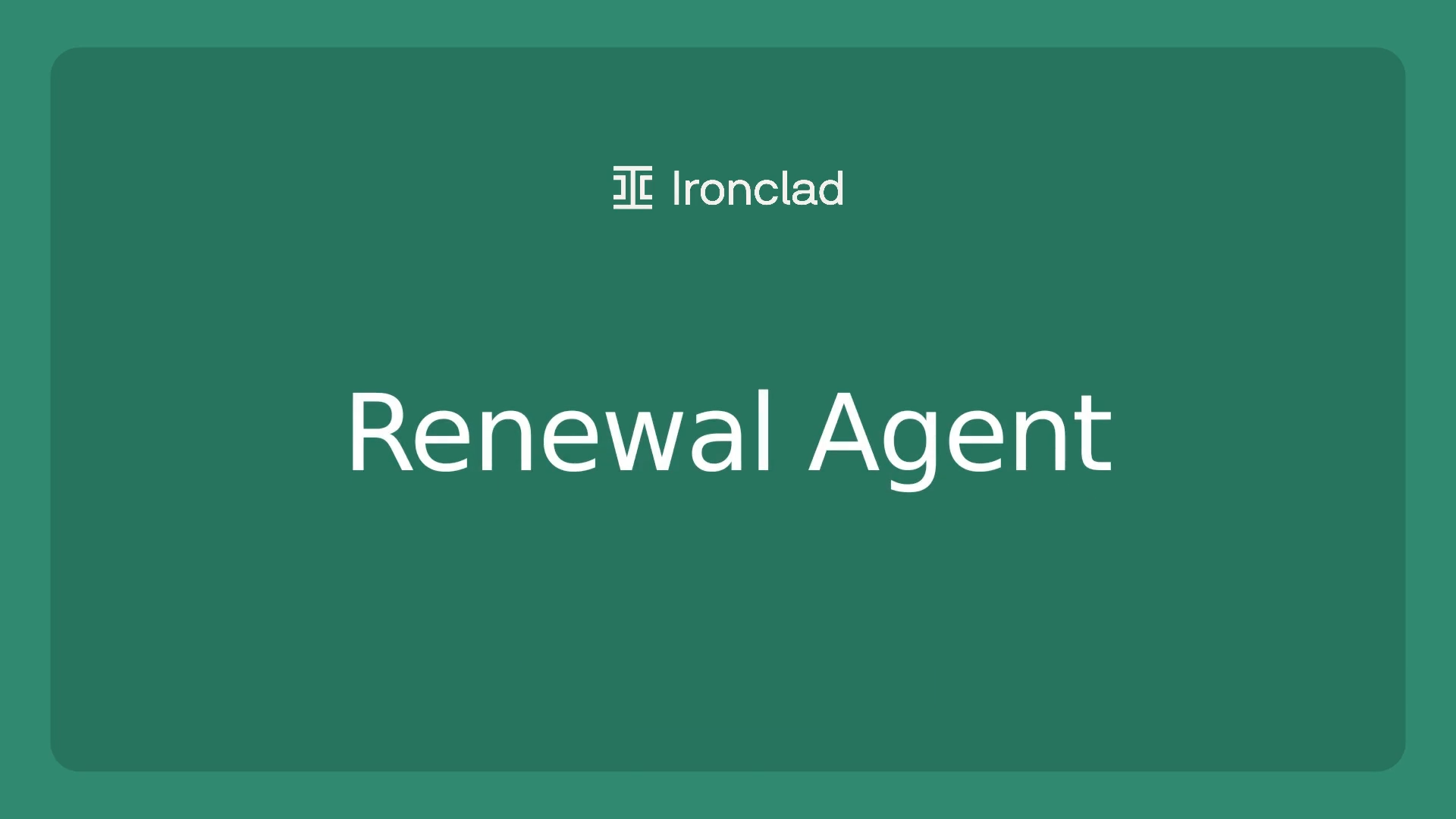 Green slide with white text displaying the Ironclad logo at the top, followed by the company name Ironclad and the bold title Renewal Agent centered on the slide, highlighting Ironclad’s expertise in managing contract obligations.