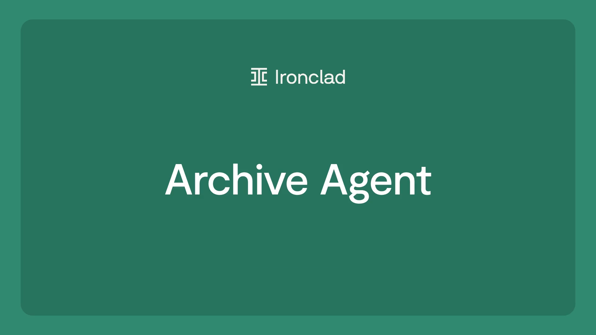 A green slide with the Ironclad logo and text at the top, highlighting ironclad managing contract obligations, and Archive Agent written in large white letters in the center.